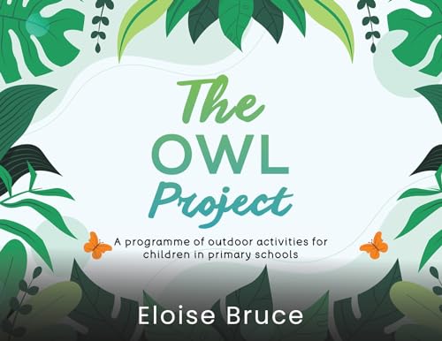 The Owl Project: A programme of outdoor activities for children in primary schools von Austin Macauley Publishers
