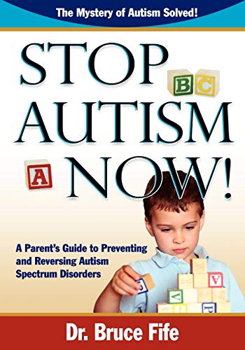 Stop Autism Now!: A Parent's Guide to Preventing and Reversing Autism Spectrum Disorders: A Parent's Guide To Preventing & Reversing Autism Spectrum Disorders von Piccadilly Books