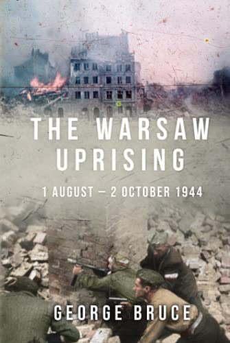 The Warsaw Uprising: 1 August - 2 October 1944 (Major Battles of World War Two)