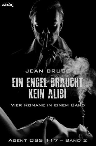 EIN ENGEL BRAUCHT KEIN ALIBI - AGENT OSS 117, BAND 2: Vier Romane in einem Band