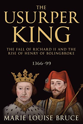 The Usurper King: The Fall of Richard II and the Rise of Henry of Bolingbroke, 1366-99 von Sapere Books
