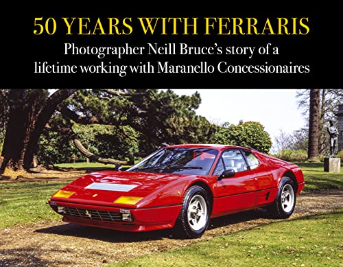 50 Years With Ferraris: Photographer Neill Bruce’s Story of a Lifetime Working With Maranello Concessionaires von Evro Publishing
