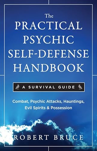 The Practical Psychic Self-Defense Handbook: A Survival Guide: Combat Psychic Attacks, Evil Spirits & Possession