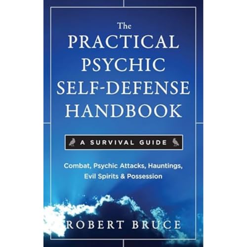 The Practical Psychic Self-Defense Handbook: A Survival Guide: Combat Psychic Attacks, Evil Spirits & Possession