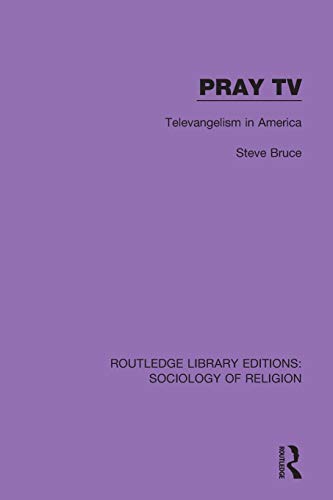 Pray TV: Televangelism in America (Routledge Library Editions: Sociology of Religion)