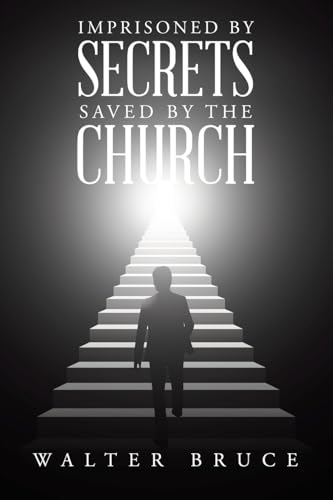 Imprisoned by secrets saved by the Church Imprisoned by secrets saved by the Church von WestBow Press
