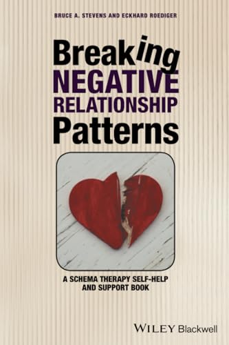Breaking Negative Relationship Patterns: A Schema Therapy Self-Help and Support Book Breaking Negative Relationship Patterns: A Schema Therapy Self-Help and Support Book