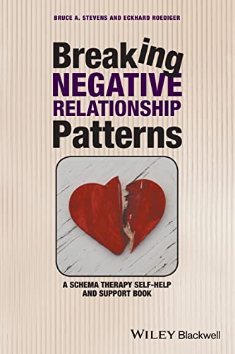 Breaking Negative Relationship Patterns: A Schema Therapy Self-Help and Support Book Breaking Negative Relationship Patterns: A Schema Therapy Self-Help and Support Book