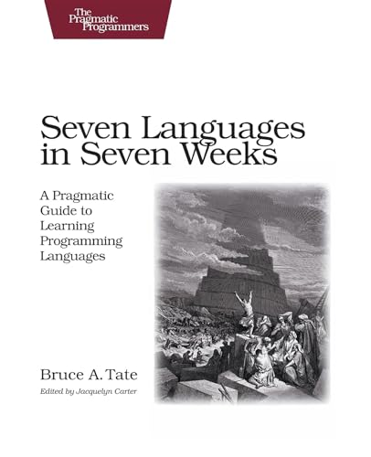 Seven Languages in Seven Weeks: A Pragmatic Guide to Learning Programming Languages (Pragmatic Programmers)