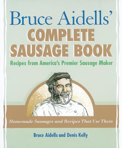 Bruce Aidells' Complete Sausage Book: Recipes from America's Premier Sausage Maker [A Cookbook] von Ten Speed Press