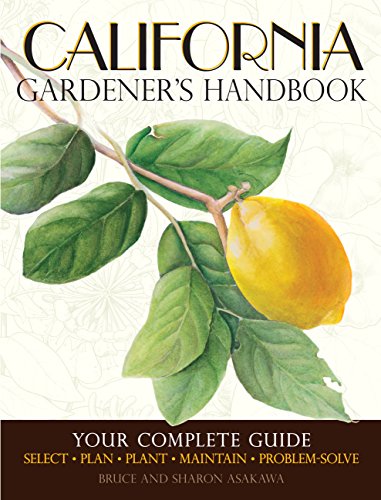 California Gardener's Handbook: Your Complete Guide: Select, Plan, Plant, Maintain, Problem-solve