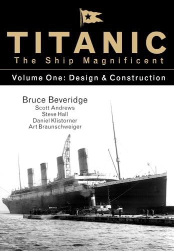 Titanic the Ship Magnificent - Volume One: Design & Construction