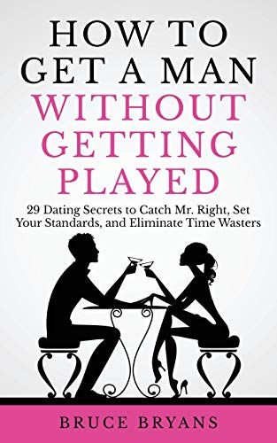 How To Get A Man Without Getting Played: 29 Dating Secrets to Catch Mr. Right, Set Your Standards, and Eliminate Time Wasters (Smart Dating Books for Women) How To Get A Man Without Getting Played: 29 Dating Secrets to Catch Mr. Right, Set Your Standards, and Eliminate Time Wasters (Smart Dating Books for Women) von CREATESPACE
