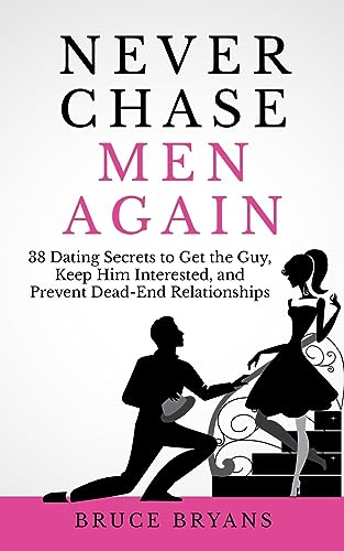 Never Chase Men Again: 38 Dating Secrets To Get The Guy, Keep Him Interested, And Prevent Dead-End Relationships (Smart Dating Books for Women) von Createspace Independent Publishing Platform