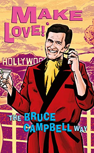 Make Love!: *The Bruce Campbell Way von Aurum Press
