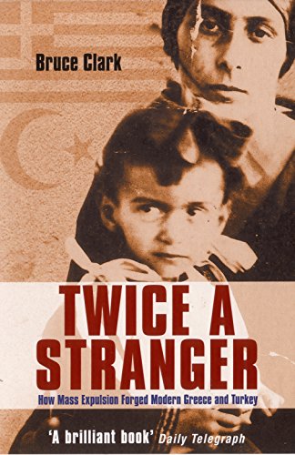 Twice A Stranger: How Mass Expulsion Forged Modern Greece And Turkey