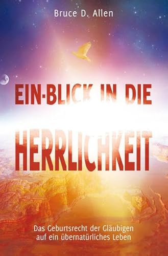 Ein-Blick in die Herrlichkeit: Das Geburtsrecht der Gläubigen auf ein übernatürliches Leben