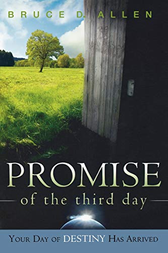Promise of the Third Day: Your Day or Destiny Has Arrived: Your Day of Destiny Has Arrived Promise of the Third Day: Your Day or Destiny Has Arrived: Your Day of Destiny Has Arrived