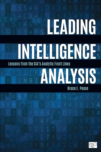Leading Intelligence Analysis: Lessons from the CIA’s Analytic Front Lines: Lessons from the CIA’s Analytic Front Lines von CQ Press