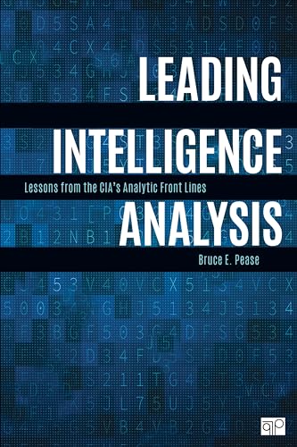 Leading Intelligence Analysis: Lessons from the CIA’s Analytic Front Lines: Lessons from the CIA’s Analytic Front Lines Leading Intelligence Analysis: Lessons from the CIA’s Analytic Front Lines: Lessons from the CIA’s Analytic Front Lines