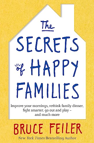 The Secrets of Happy Families: Improve Your Mornings, Rethink Family Dinner, Fight Smarter, Go Out and Play and Much More von Piatkus