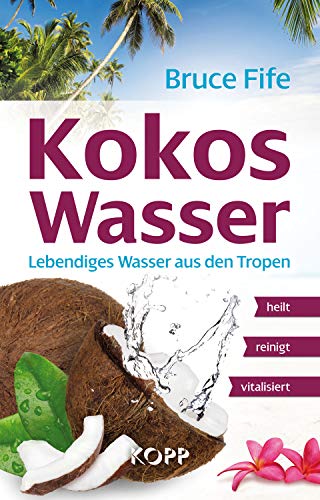 Kokoswasser: Lebendiges Wasser aus den Tropen