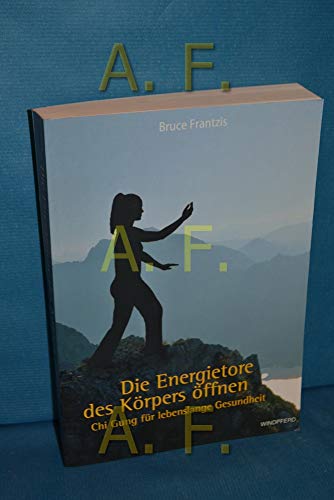 Die Energietore des Körpers öffnen: Chi Gung für lebenslange Gesundheit Die Energietore des Körpers öffnen: Chi Gung für lebenslange Gesundheit
