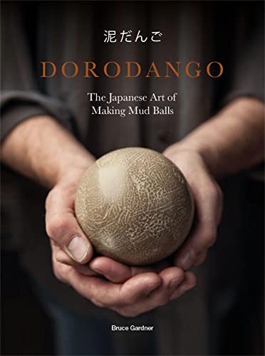 Dorodango: The Japanese Art of Making Mud Balls (Ceramic Art Projects, Mindfulness and Meditation Books) von Laurence King