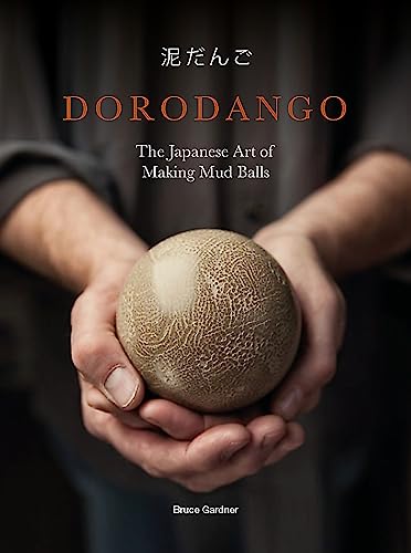 Dorodango: The Japanese Art of Making Mud Balls (Ceramic Art Projects, Mindfulness and Meditation Books) von Laurence King