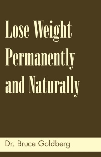 Lose Weight Permanently And Naturally Lose Weight Permanently And Naturally von Bruce Goldberg, Inc.