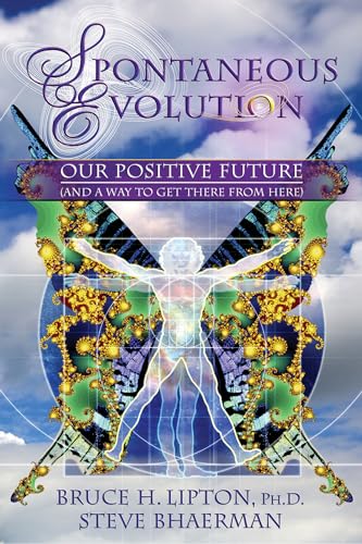 Spontaneous Evolution: Our Positive Future (and a Way to Get There from Here) von Hay House