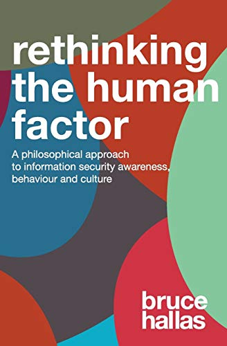 Re-Thinking The Human Factor: A Philosophical Approach to Information Security Awareness Behaviour and Culture