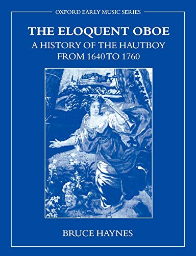 The Eloquent Oboe: A History of the Hautboy from 1640-1760: A History of the Hautboy from 1640 to 1760 (Oxford Early Music) von Oxford University Press, USA