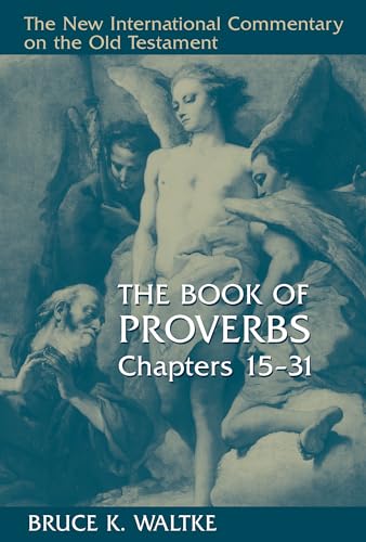 The Book of Proverbs, Chapters 15-31 (THE NEW INTERNATIONAL COMMENTARY ON THE OLD TESTAMENT) von William B. Eerdmans Publishing Company