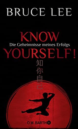 Know yourself!: Die Geheimnisse meines Erfolgs | Die Lebensweisheiten der Kampfkunst-Legende Bruce Lee Know yourself!: Die Geheimnisse meines Erfolgs | Die Lebensweisheiten der Kampfkunst-Legende Bruce Lee