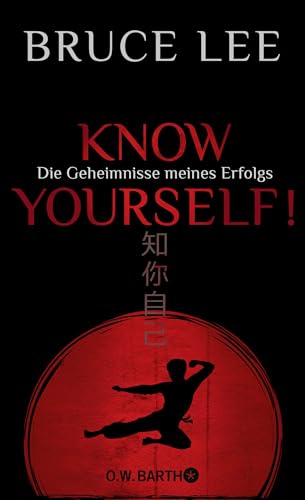 Know yourself!: Die Geheimnisse meines Erfolgs | Die Lebensweisheiten der Kampfkunst-Legende Bruce Lee