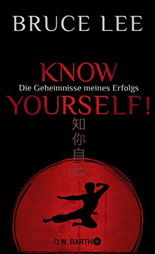 Know yourself!: Die Geheimnisse meines Erfolgs | Die Lebensweisheiten der Kampfkunst-Legende Bruce Lee von Barth O.W.