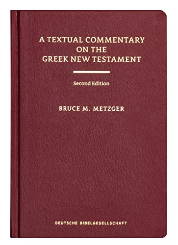 A Textual Commentary on the Greek New Testament, 2nd ed.: A Companion Volume to the United Bible Societies' Greek NT, 4th ed. von Deutsche Bibelges.