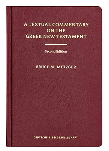 A Textual Commentary on the Greek New Testament, 2nd ed.: A Companion Volume to the United Bible Societies' Greek NT, 4th ed. von Deutsche Bibelgesellschaft