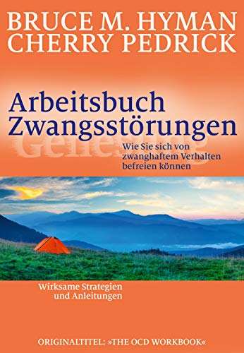 Arbeitsbuch Zwangsstörungen. Wie Sie sich von zwanghaftem Verhalten befreien können Arbeitsbuch Zwangsstörungen. Wie Sie sich von zwanghaftem Verhalten befreien können