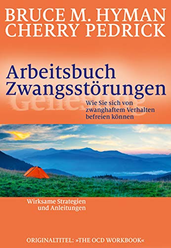 Arbeitsbuch Zwangsstörungen. Wie Sie sich von zwanghaftem Verhalten befreien können