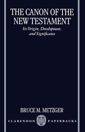 The Canon of the New Testament: Its Origin, Development, and Significance