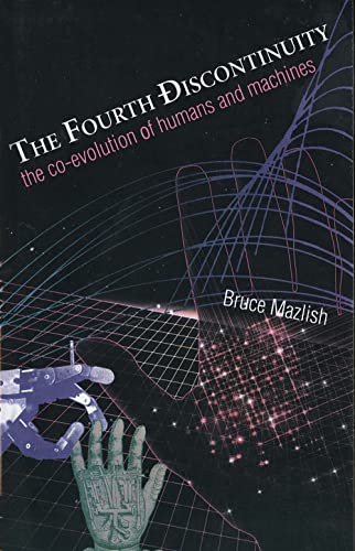 The Fourth Discontinuity: The Co-Evolution Of Humans And Machines von Yale University Press
