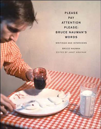 Please Pay Attention Please: Bruce Nauman's Words: Writings and Interviews (Writing Art)