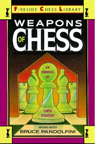 Weapons of Chess: An Omnibus of Chess Strategies: An Omnibus of Chess Strategy (Fireside Chess Library)