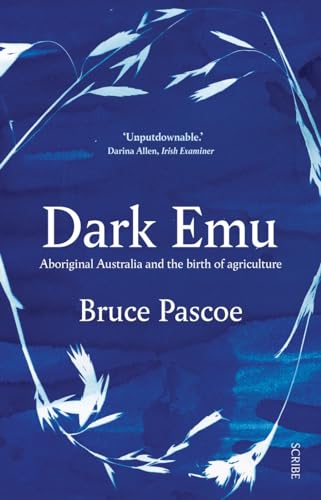 Dark Emu: Aboriginal Australia and the birth of agriculture von Scribe UK