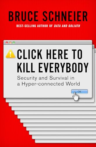 Click Here to Kill Everybody: Security and Survival in a Hyper-connected World Click Here to Kill Everybody: Security and Survival in a Hyper-connected World von W. W. Norton & Company