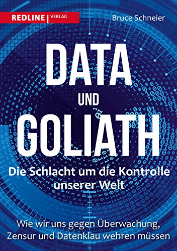 Data und Goliath – Die Schlacht um die Kontrolle unserer Welt: Wie wir uns gegen Überwachung, Zensur und Datenklau wehren müssen Data und Goliath – Die Schlacht um die Kontrolle unserer Welt: Wie wir uns gegen Überwachung, Zensur und Datenklau wehren müssen