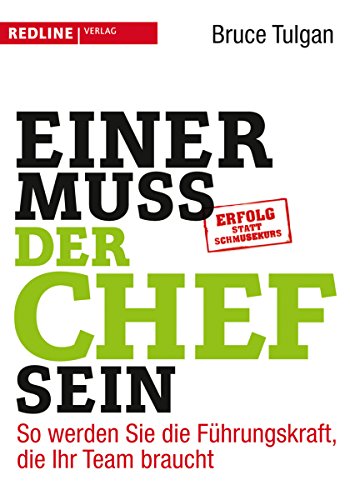 Einer muss der Chef sein: So werden Sie die Führungskraft, die Ihr Team braucht von Redline Verlag