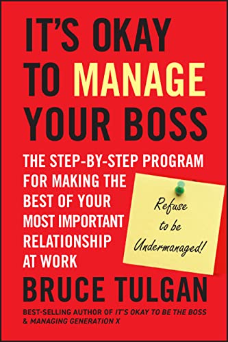 It's Okay to Manage Your Boss: The Step-by-Step Program for Making the Best of Your Most Important Relationship at Work von JOSSEY-BASS